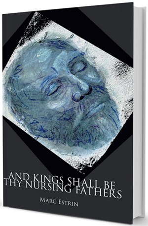 And Kings Shall Be Thy Nursing Fathers by Marc Estrin, Spuyten Duyvil Publishing, 152 pages. $15.