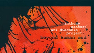 Anthony Santor / Ari Diaconis Project, Beyond Human Aid