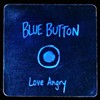 Blue Button,  Love Angry