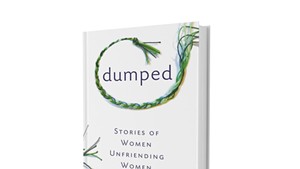 Dumped: Stories of Women Unfriending Women, edited by Nina Gaby, She Writes Press, 216 pages. $16.95.