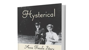 Hysterical: Anna Freud's Story by Rebecca Coffey, She Writes Press, 360 pages. $16.95. shewritespress.com