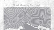 Silent Mind, <i>Good Morning Mr. Bright</i>