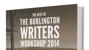 The Best of the Burlington Writers Workshop 2014, 142 pages. $12.