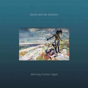 Derek and the Demons, Morning Comes Again