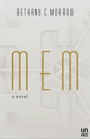 MEM by Bethany C. Morrow, Unnamed Press, 175 pages. $25.