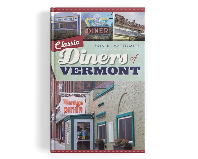 Classic Diners of Vermont by Erin K. McCormick - COURTESY OF ERIN K. MCCORMICK