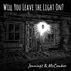 Jennings & McComber, Will You Leave the Light On?