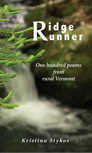 Ridgerunner: One hundred poems and photographs from rural Vermont by Kristina Stykos, Shires Press, 203 pages. $45. A paperback version without photos is available for $15.