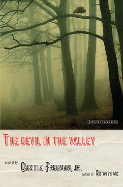 The Devil in the Valley by Castle Freeman Jr., the Overlook Press, 192 pages. $24.95.