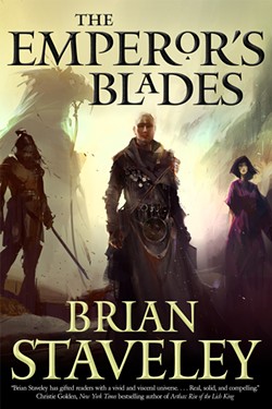 The Emperor's Blades (Chronicle of the Unhewn Throne) by Brian Staveley, Tor Books, 496 pages. $22.95