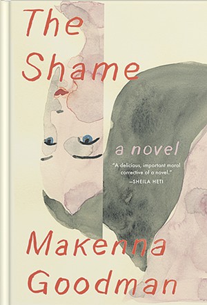 The Shame by Makenna Goodman, Milkweed Editions, 160 pages. $15. - COURTESY