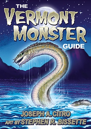 The Vermont Monster Guide by Joseph A. Citro, Leprechaun Productions, 128 pages. $19.99. - COURTESY