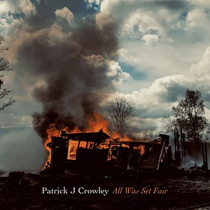 Patrick J Crowley, All Was Set Fair - COURTESY