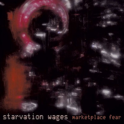 Starvation Wages, Marketplace Fear - COURTESY