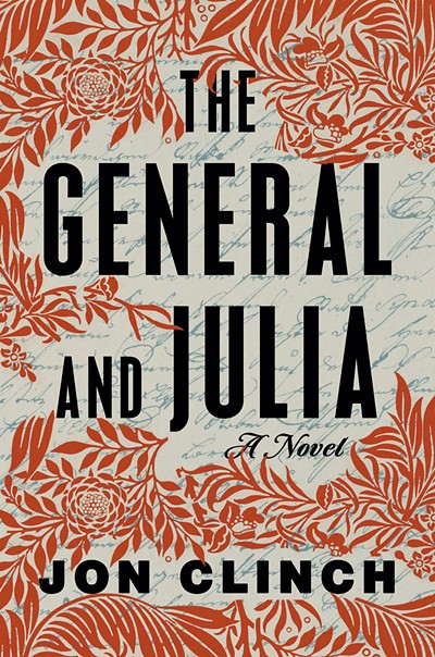The General and Julia by Jon Clinch, Atria Books, 259 pages. $26.99. - COURTESY