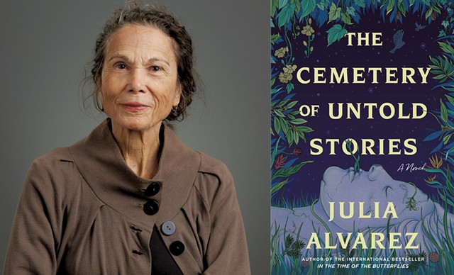 Julia Alvarez | The Cemetery of Untold Stories by Julia Alvarez, Algonquin Books, 256 pages. $28. - COURTESY OF TODD BALFOUR/MIDDLEBURY COLLEGE