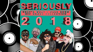 Seriously: Greatest Hits 2018