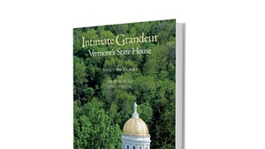 Intimate Grandeur: Vermont's State House by Nancy Price Graff with David Schutz, Friends of the Vermont State House, 120 pages. $24.95.