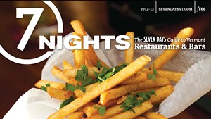 7 Nights: The 'Seven Days' Guide to Vermont Restaurants and Bars (2012-13)