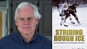 Gary Wright | Striding Rough Ice: Coaching College Hockey and Growing Up in the Game by Gary Wright, Rootstock Publishing, 270 pages. $27.99 hardcover; $18.99 paperback.