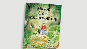 Mason Goes Mushrooming by Melany Kahn, illustrated by Ellen Korbonski, Green Writers Press, 32 pages. $17.95.