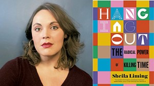Sheila Liming | Hanging Out: The Radical Power of Killing Time by Sheila Liming, Melville House, 256 pages. $27.99.