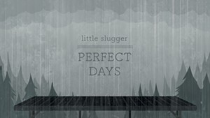 Little Slugger, Perfect Days