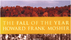 The Fall of the Year, by Howard Frank Mosher. Houghton
Mifflin, 278 pages. $24.
