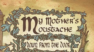 My Mother's Moustache, Down From the Door