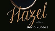 Quick Lit: 'Hazel,' a Novel by David Huddle